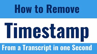 How to remove timestamp from a transcript in one second