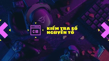 C# - Bài 3.1.5: Kiểm tra số nguyên tố