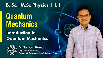 1. Introduction to Quantum Mechanics | B.Sc. / M.Sc. Physics | Dr. Santosh Kumar