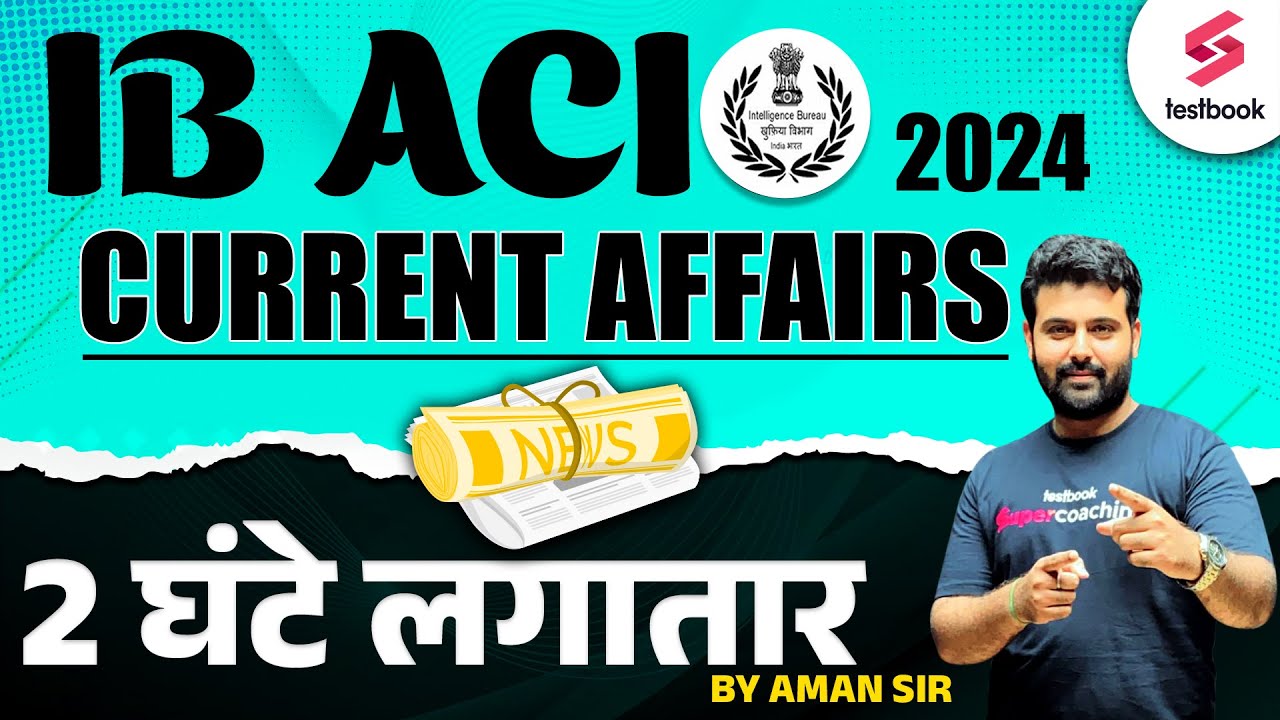 IB ACIO CURRENT AFFAIRS IB ACIO CURRENT AFFAIRS 2024 COMPLETE