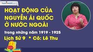 Hoạt động của Nguyễn Ái Quốc ở nước ngoài (1919 – 1925) – Sử 9 – Cô Lê Thu