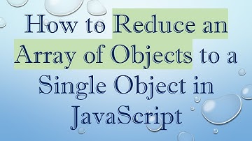How to Reduce an Array of Objects to a Single Object in JavaScript