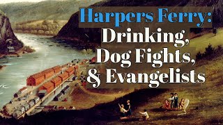 Drinking, Dog Fights & Evangelists: A Day at Harpers Ferry Armory