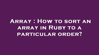 Celebrity Array : How to sort an array in Ruby to a particular order? Wealth