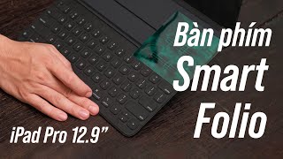 Những lý do Smart Folio là lựa chọn bàn phím cho iPad Pro 12.9” tốt hơn Magic Keyboard