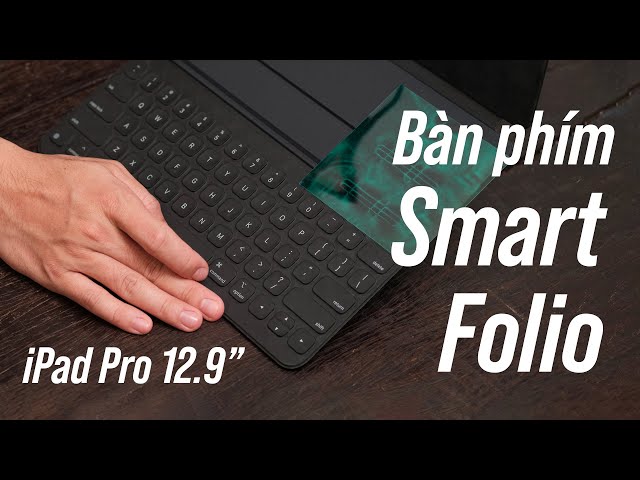 Những lý do Smart Folio là lựa chọn bàn phím cho iPad Pro 12.9” tốt hơn Magic Keyboard