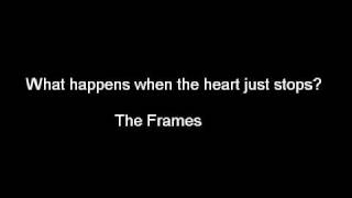 Vignette de la vidéo "What happens when the heart just stops - The Frames (lyrics)"