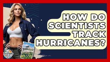 How Do Scientists Track Hurricanes? - The Geography Atlas