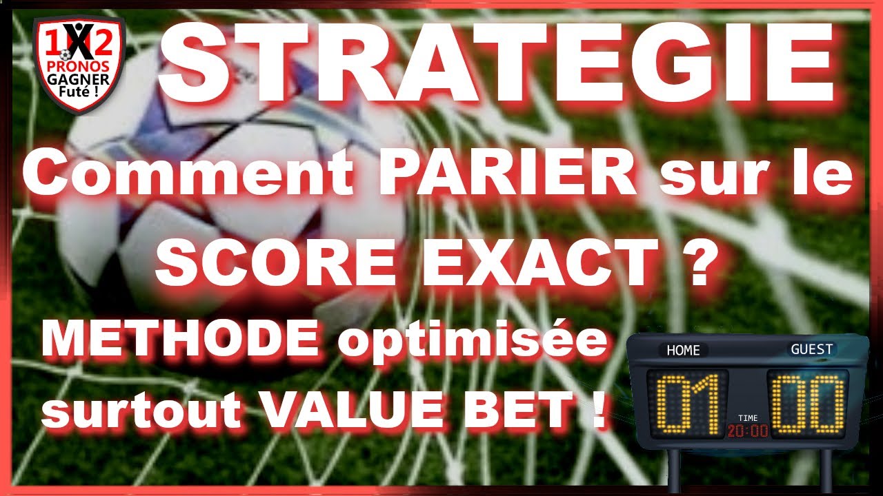 Comment PARIER sur le SCORE EXACT la méthode pour gagner vos pronostics