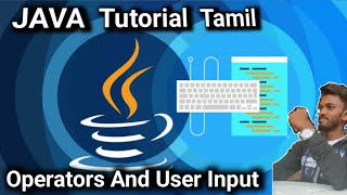 Operators and User Input in JAVA / JAVA Tamil Tutorial / E-6 / @dndsiva #javatamil #javatutorial