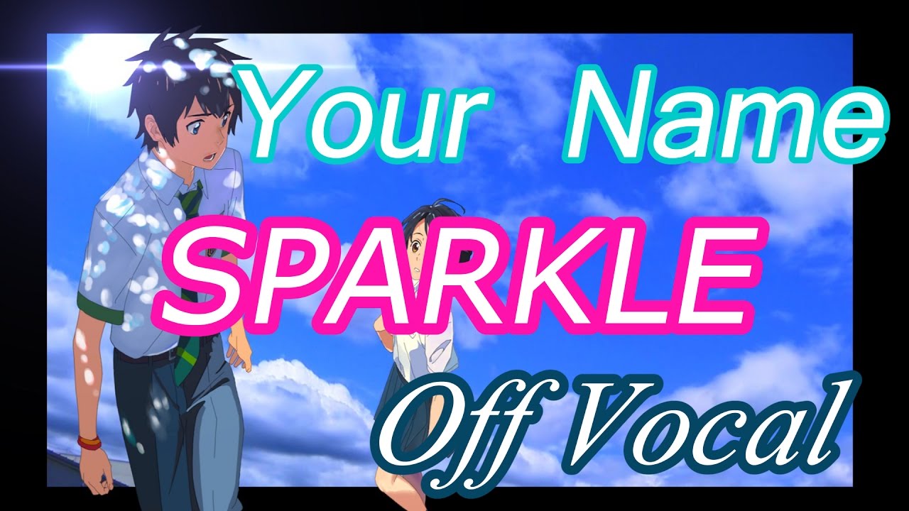 Your Name [Kimi no na wa] Sparkle English Sub Off Vocal YouTube
