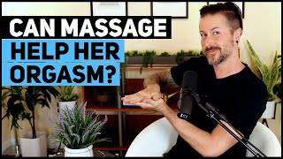 Can Massage Help Her Orgasm?