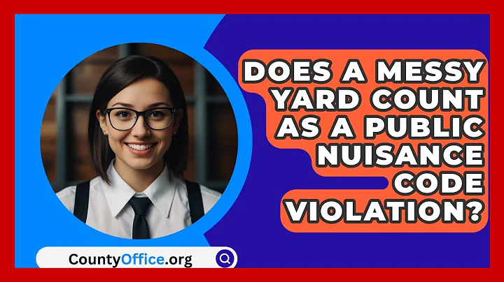 Does A Messy Yard Count As A Public Nuisance Code Violation? - CountyOffice.org