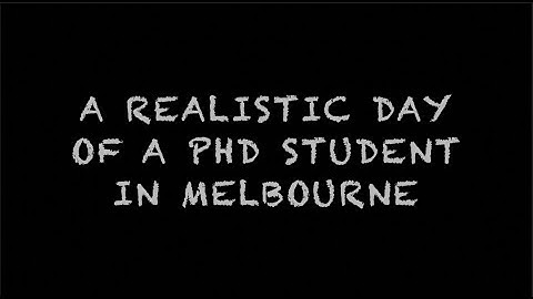 A REALISTIC DAY IN THE LIFE OF PHD STUDENT IN MELBOURNE