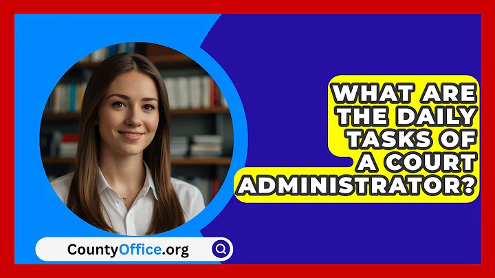 What Are The Daily Tasks Of A Court Administrator? - CountyOffice.org