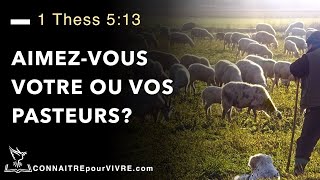 AIMEZ-VOUS VOTRE OU VOS PASTEURS? 1 Thessaloniciens 5:13