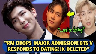 Breaking Newsrm Drops Major Admission, Bts V Responds To Dating, Jungkook Deleted.