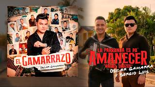 LA PARRANDA ES PA´ AMANECER - OSCAR GAMARRA & SERGIO LUIS RODRIGUEZ