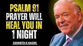 Psalm 91 Prayer Will Heal You in 1 Night | Kenneth E. Hagin Most Powerful Speech