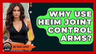 Why Use Heim Joint Control Arms? - Big Truck Lovers