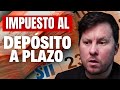 💸 ¡PERDERÁS todo! IMPUESTO al depósito a plazo 📉