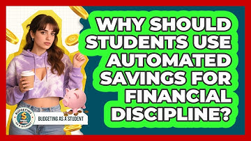 Why Should Students Use Automated Savings For Financial Discipline? - Budgeting as a Student