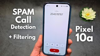Google Pixel 10a - SPAM Call Detection SETUP - Filter & Stop SPAM / SCAM Calls