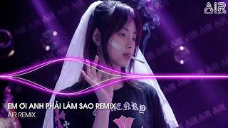 Em Ơi Anh Phải Làm Sao Remix (Bản Hot TikTok) - Anh Còn Nhớ Em Đã Nói Mình Chia Tay Remix TikTok