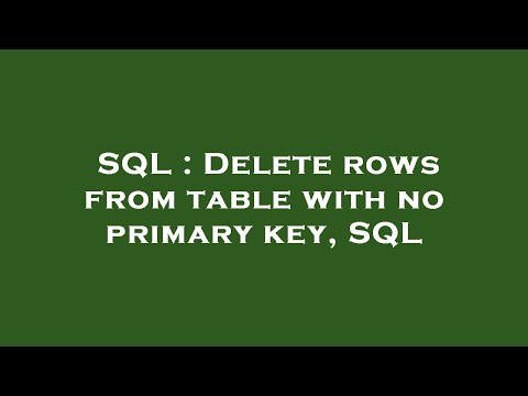 SQL : Delete rows from table with no primary key, SQL