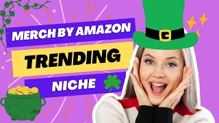 Trending Niches For Merch By Amazon St. Patty's Sub Niche  (2023) Merch By Amazon Trending Niches