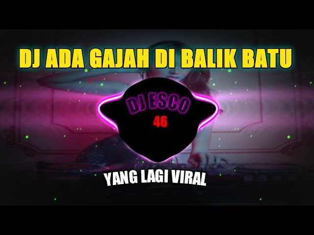 DJ ADA GAJAH DI BALIK BATU REMIX FULL BASS VIRAL TIKTOK TERBARU 2023 class=