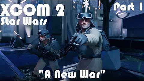 "A New War" | XCOM 2 WOTC Modded Star Wars Campaign | Part 1