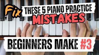 5 Piano Practice Mistakes You Must Avoid! (Especially #3)