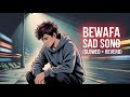 Bewafa Sad Song 😭 (Slowed + Reverb) | Heartbreak Lofi Mix | Hindi Sad Songs 2025
