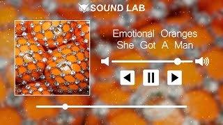 Emotional Oranges - She Got A Man