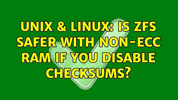 Unix & Linux: Is ZFS safer with non-ECC RAM if you disable checksums? (2 Solutions!!)