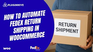 How to Automate FedEx Return Shipping in WooCommerce