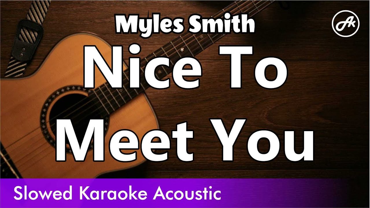 Myles Smith - Nice To Meet You (SLOWED acoustic karaoke) Myles Smith - Nice To Meet You (SLOWED acoustic karaoke)