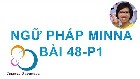 Học ngữ pháp Tiếng Nhật Minna  - Bài 48-P1