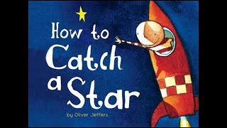 How to Catch a Star | Read Aloud Bedtime Story for Children | Never Give Up | Follow your Dreams