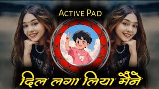 Dil Laga Liya Maine Tumse Pyaar Karke  Dj Song Active Pad Mix Its Ah Style   Hindi Dj Remix