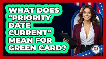 What Does "Priority Date Current" Mean for Green Card?