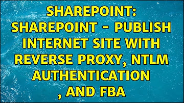 Sharepoint: SharePoint - Publish internet site with reverse proxy, NTLM Authentication , and FBA