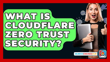 What Is Cloudflare Zero Trust Security? - SearchEnginesHub.com