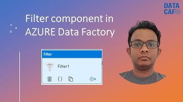How to use Filter Component in AZURE Data Factory (ADF)