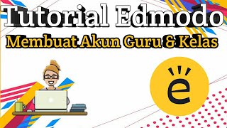 Tutorial Edmodo | Membuat Akun Guru dan Kelas