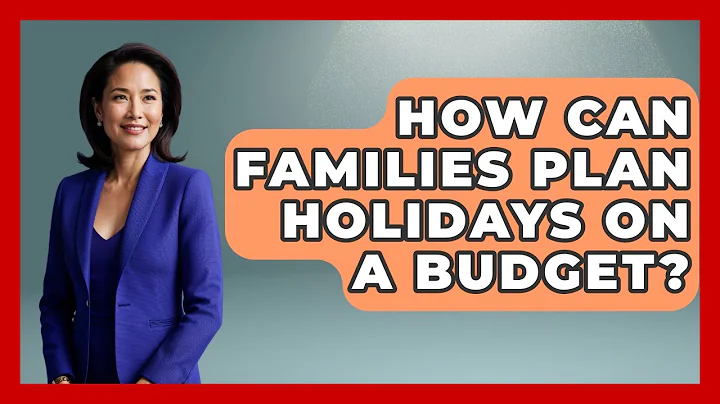 How Can Families Plan Holidays On A Budget? - Better Family Relationships