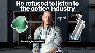 Patrik Rolf refuses to listen to the coffee industry He does coffee the APRIL WAY
