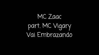 MC Zaac part. MC Vigary - Vai Embrazando - Letra