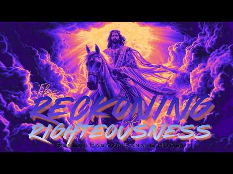 The Reckoning of Righteousness | Senior Pastor Dannie Hood | 2.15.26